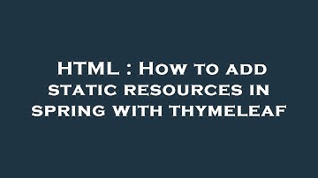 HTML : How to add static resources in spring with thymeleaf