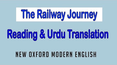 The Railway Journey | Unit 10 | Reading & Urdu Translation |  New Oxford Modern English