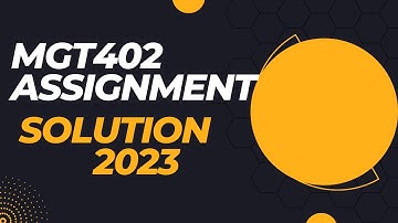 MGT402 Complete Assignment 1 Solution 2023 #Mgt402