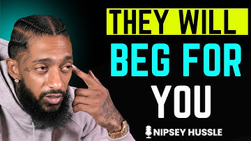 🔥 They will BEG FOR YOU - 10 Strategies to Make Them VALUE YOU | NIPSEY HUSSLE