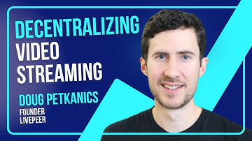 Reinventing Live Video: AI and Decentralization with Doug Petkanics, Founder, Livepeer