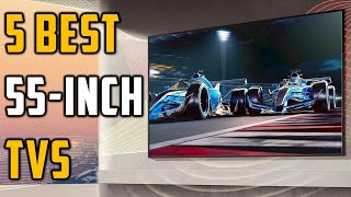 ✅Best 55-Inch TVs 2024 | Top 5 Best 55-Inch TVs Reviews 2024