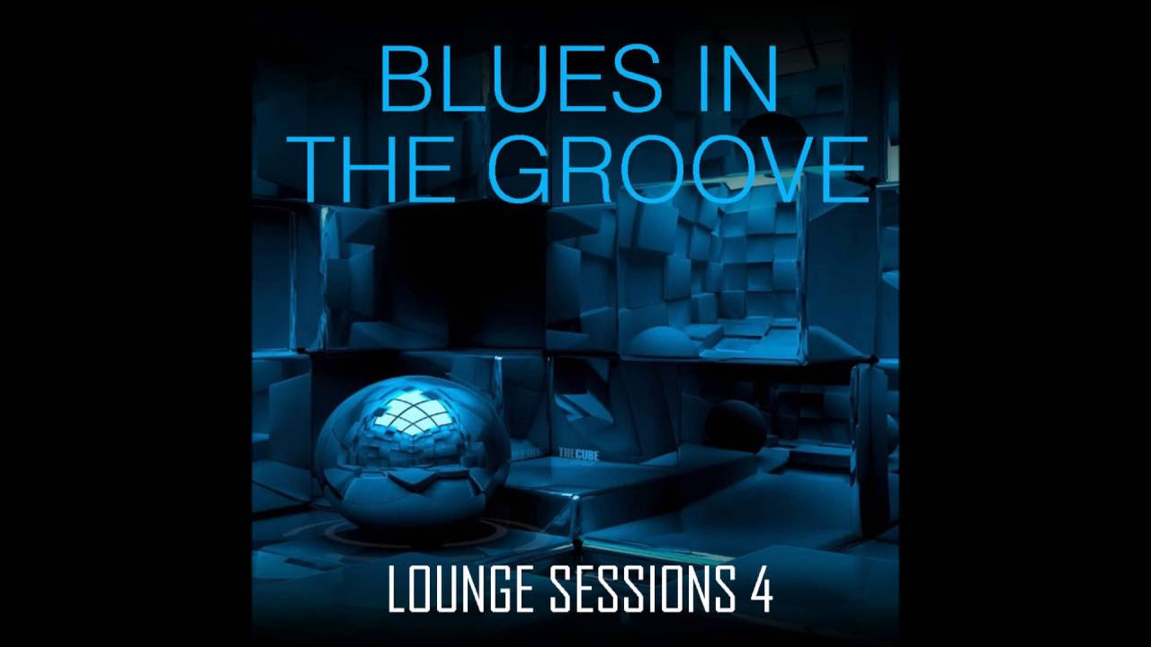 Blues In The Groove   Lounge Sessions 4   Funky Deep Soulful House