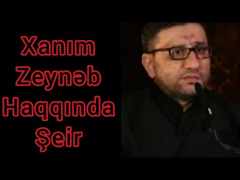 Hacı Şahin Həsənli Xanım Zeynəb haqqında - Şeir