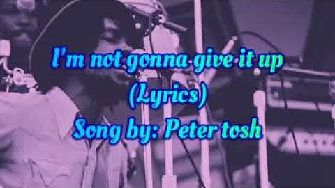 I'm not gonna give it up (lyrics) _Song by : Peter tosh