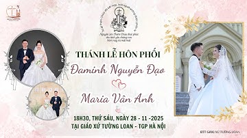 [TRỰC TIẾP] : THÁNH LỄ HÔN PHỐI - ĐAMINH NGUYỄN ĐẠO & MARIA VÂN ANH / 18H30 NGÀY 28-11-2025