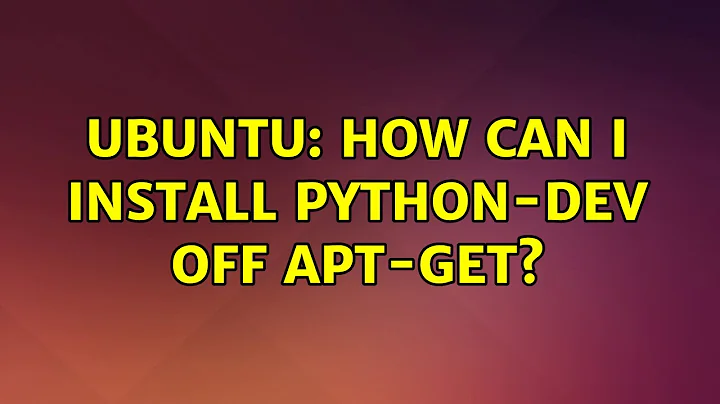 Ubuntu: How can I install python-dev off apt-get?