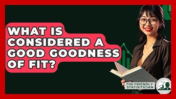 What Is Considered A Good Goodness Of Fit? - The Friendly Statistician