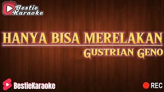 HANYA BISA MERELAKAN - GUSTRIAN GENO ( KARAOKE )