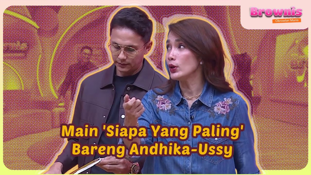[FULL] Main 'Siapa Yang Paling' Bareng Andhika-Ussy - BROWNIS (4/9/25)