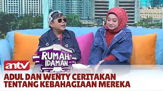 Ngobrol Seru Bareng Adul Dan Wenty | Rumah Idaman ANTV | Eps 64 Part 1