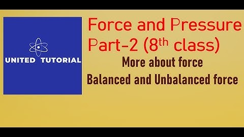 Force and Pressure Part-2 | 8th class | Balanced and Unbalanced Force| United Tutorial