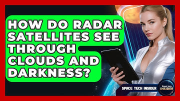 How Do Radar Satellites See Through Clouds And Darkness? - Space Tech Insider