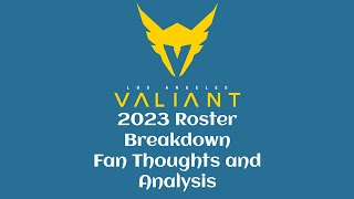 Los Angeles Valiant 2023 Roster Breakdown - Fan Thoughts and Analysis