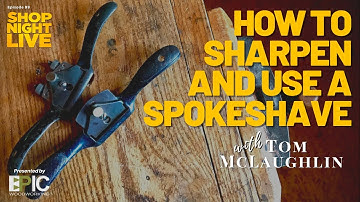 How to Sharpen and Use a Spokeshave with Tom McLaughlin
