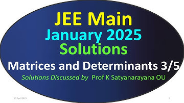 Matrices and Determinants 3/5 | JEE Main January 2025 Session | Solutions Discussed by Prof KSN OU