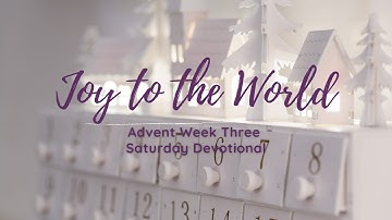 Advent 2021 Devotional 17/18: Joy to the World