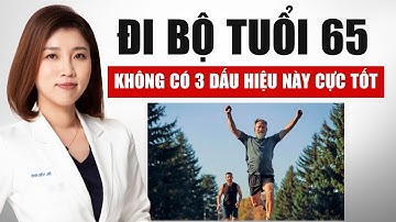 Đi Bộ Ở Tuổi 65 Không Có 3 Dấu Hiệu Này Sức Khỏe Cực Tốt | Bác Sĩ Vân Anh