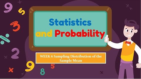 Statistics and Probability: Sampling Distribution of the Sample Mean - Week 6
