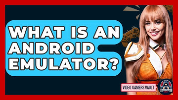What Is An Android Emulator? - Video Gamers Vault