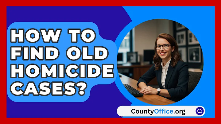 How To Find Old Homicide Cases? - CountyOffice.org