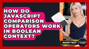 How Do JavaScript Comparison Operators Work In Boolean Context? - JavaScript Toolkit