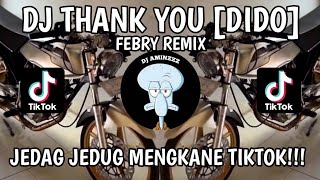 DJ THANK YOU [DIDO] REMIX VERSION | FEBRY REMIX | JEDAG JEDUG VIRAL MENGKANE TIKTOK!!!