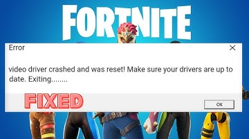 HOW TO FIX VIDEO DRIVER CRASHED AND WAS RESET MAKE SURE YOUR DRIVERS ARE UP TO DATA FORTNITE