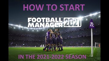How to start your FM21 save in the 2021-2022 season