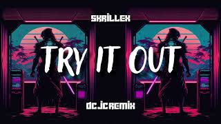 Skrillex - Try It Out (DC JC Remix)