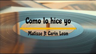 🔴Como lo hice yo - Matisse ft Carin Leon [Lyric Video] 💽