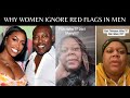 Why women ignore red flags in men  fail at vetting  porsha williams  reesa teesa