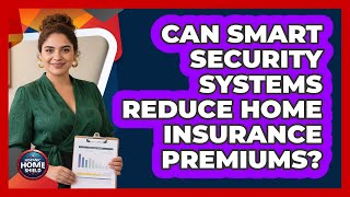 Can Smart Security Systems Reduce Home Insurance Premiums?