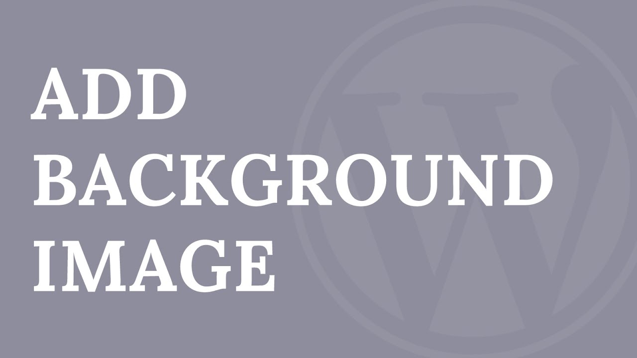 How To Add A Full Screen Background Image In Wordpress Youtube