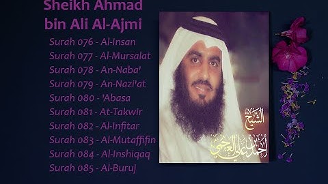 Sheikh Ahmad Ajmi سورة الإنسان-المرسلات-النبأ-النازعات-عبس-التكوير-الإنفتار-المطففين-اﻹنشقاق-البروج