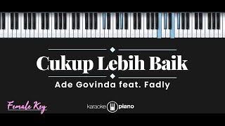 Cukup Lebih Baik - Ade Govinda feat. Fadly (KARAOKE PIANO - FEMALE KEY)
