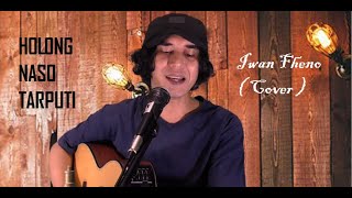 Holong Naso Tarputik - Iwan Fheno ( Cover ) | Ciptaan : Willy Hutasoit