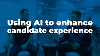 Tips to Use AI to Enhance Your Candidate Experience