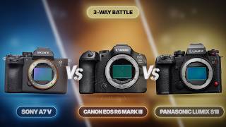 Sony a7 V vs Canon EOS R6 Mark III vs Panasonic S1II — Best Hybrid