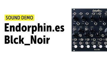 Endorphin.es Blck_Noir Sound Demo (no talking)