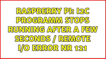 Raspberry Pi: I2C Programm stops running after a few seconds / Remote I/O Error nr 121