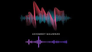Achimed Mauwezo - Unanimaliza   Mp3 Audio