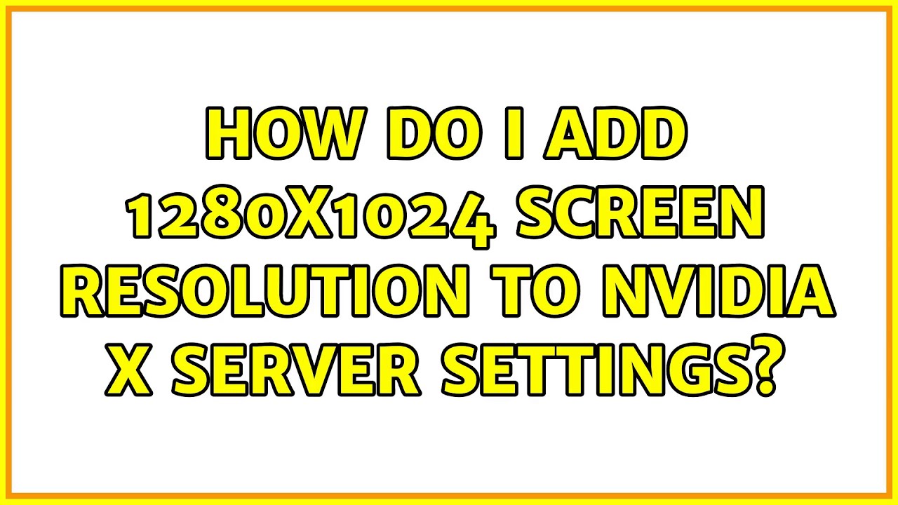 Ubuntu How do I add 1280x1024 screen resolution to nVidia X Server Settings? YouTube