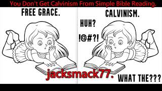 You Dont Get Calvinism From Simple Bible Reading
