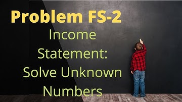 Module 2 - F/S Problem FS-2 - Solve for Unknown Numbers on Statement of Earnings