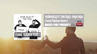 Yasin Keleş Ft Tan Taşçı   Paşa Paşa  İsmail Yıldızhan Remix Resimi
