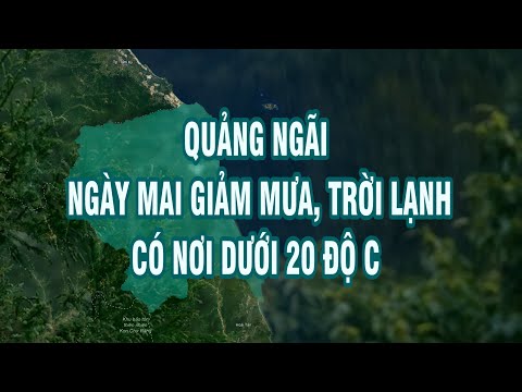 Bản tin thời tiết 17/12:  Quảng Ngãi ngày mai giảm mưa, trời lạnh, có nơi dưới 20 độ C