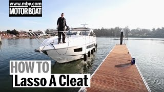 How To: Lasso A Cleat | Motor Boat & Yachting