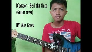 D'paspor - Beri Aku Cinta (Guitar Cover) by Mus Gates