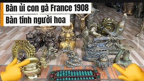 Bàn ủi con gà 1908 _ Bàn tính người hoa _ Chuông đồng xưa. Ngày 12/7 #độclạcầnthơ #doco
